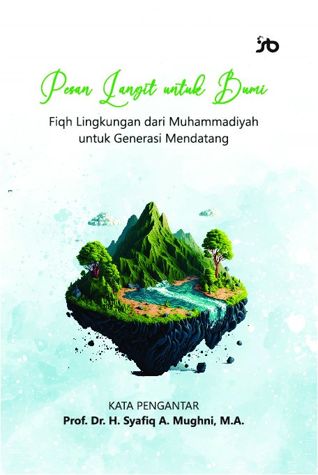 PESAN LANGIT UNTUK BUMI Fiqh Lingkungan dari Muhammadiyah untuk Generasi Mendatang